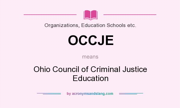 What does OCCJE mean? It stands for Ohio Council of Criminal Justice Education