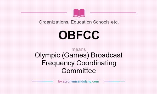 What does OBFCC mean? It stands for Olympic (Games) Broadcast Frequency Coordinating Committee