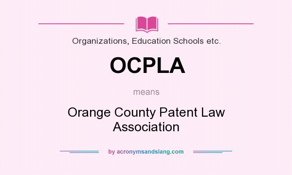 What does OCPLA mean? It stands for Orange County Patent Law Association