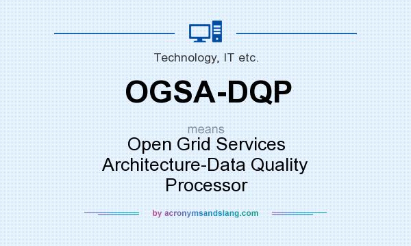 What does OGSA-DQP mean? It stands for Open Grid Services Architecture-Data Quality Processor