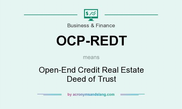 What does OCP-REDT mean? It stands for Open-End Credit Real Estate Deed of Trust