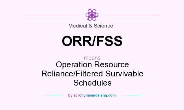 What does ORR/FSS mean? It stands for Operation Resource Reliance/Filtered Survivable Schedules