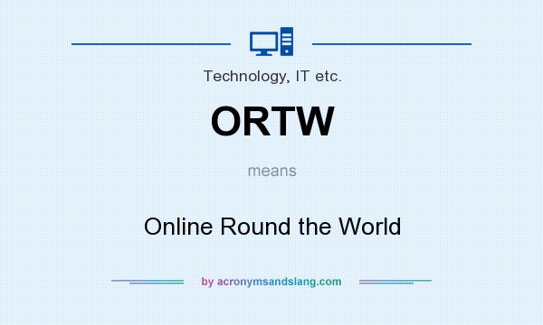 What does ORTW mean? It stands for Online Round the World