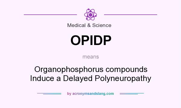 What does OPIDP mean? It stands for Organophosphorus compounds Induce a Delayed Polyneuropathy