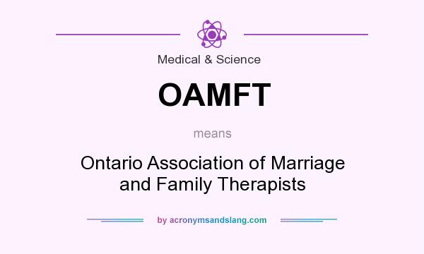 What does OAMFT mean? It stands for Ontario Association of Marriage and Family Therapists