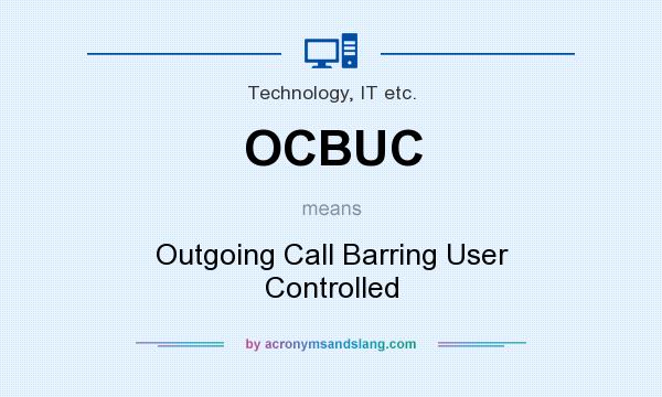 What does OCBUC mean? It stands for Outgoing Call Barring User Controlled