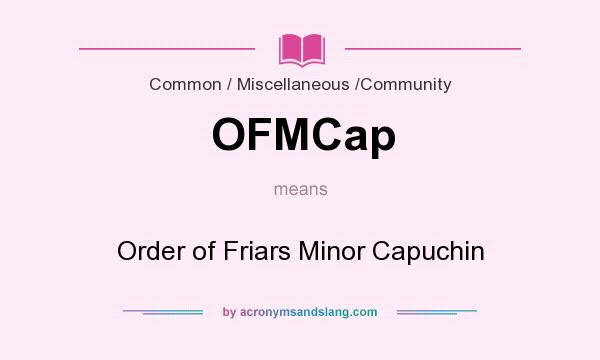 What does OFMCap mean? It stands for Order of Friars Minor Capuchin