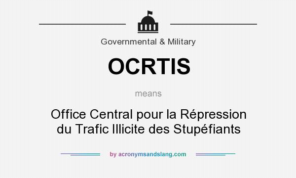 What does OCRTIS mean? It stands for Office Central pour la Répression du Trafic Illicite des Stupéfiants