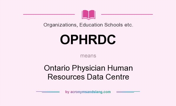 What does OPHRDC mean? It stands for Ontario Physician Human Resources Data Centre
