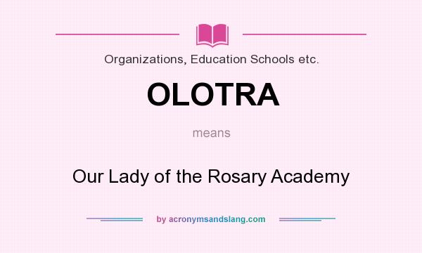 What does OLOTRA mean? It stands for Our Lady of the Rosary Academy