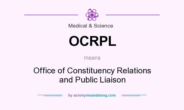 What does OCRPL mean? It stands for Office of Constituency Relations and Public Liaison