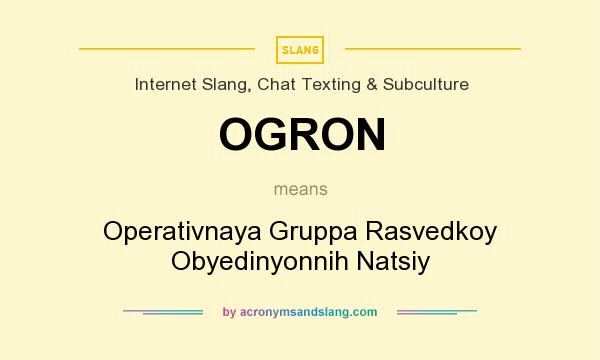 What does OGRON mean? It stands for Operativnaya Gruppa Rasvedkoy Obyedinyonnih Natsiy