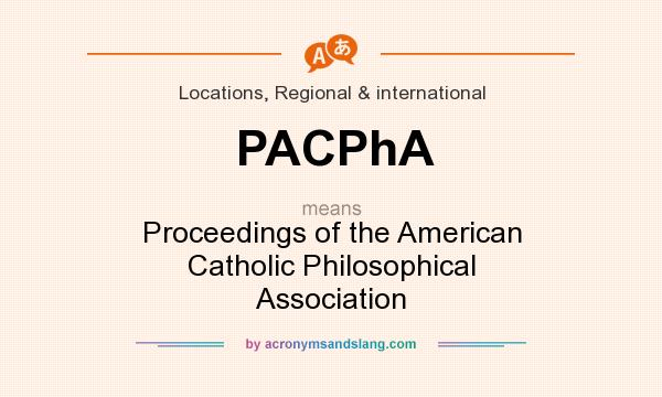 What does PACPhA mean? It stands for Proceedings of the American Catholic Philosophical Association