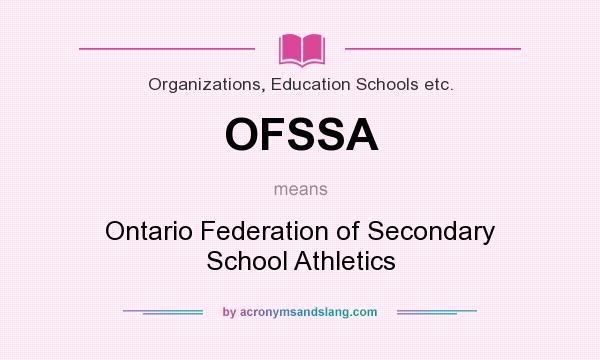 What does OFSSA mean? It stands for Ontario Federation of Secondary School Athletics