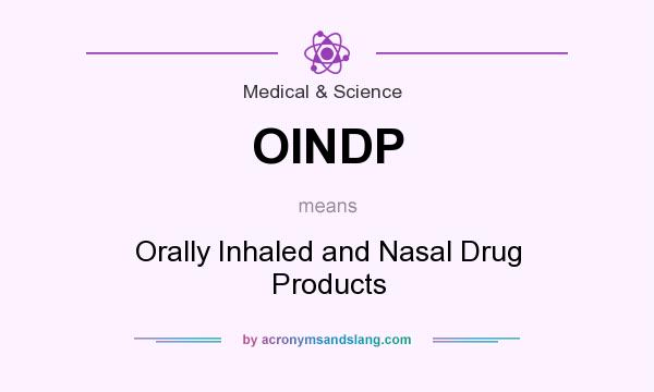 What does OINDP mean? It stands for Orally Inhaled and Nasal Drug Products