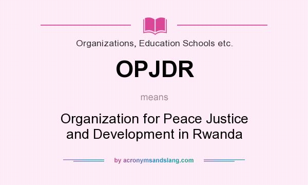 What does OPJDR mean? It stands for Organization for Peace Justice and Development in Rwanda
