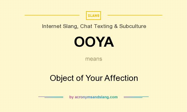What does OOYA mean? It stands for Object of Your Affection