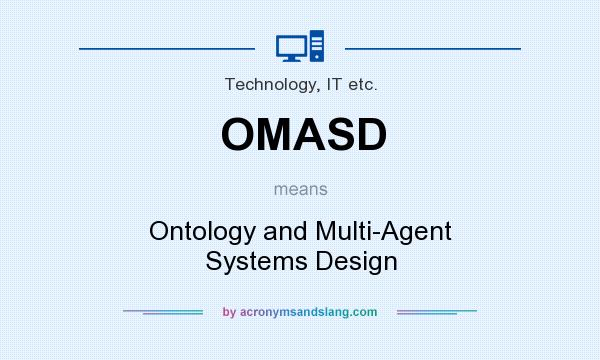 What does OMASD mean? It stands for Ontology and Multi-Agent Systems Design