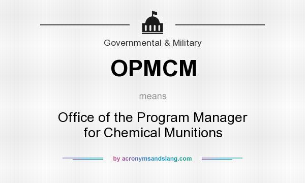 What does OPMCM mean? It stands for Office of the Program Manager for Chemical Munitions