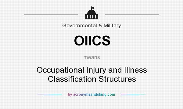 What does OIICS mean? It stands for Occupational Injury and Illness Classification Structures