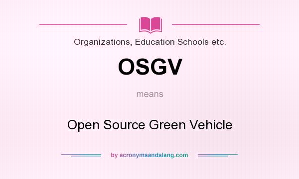 What does OSGV mean? It stands for Open Source Green Vehicle