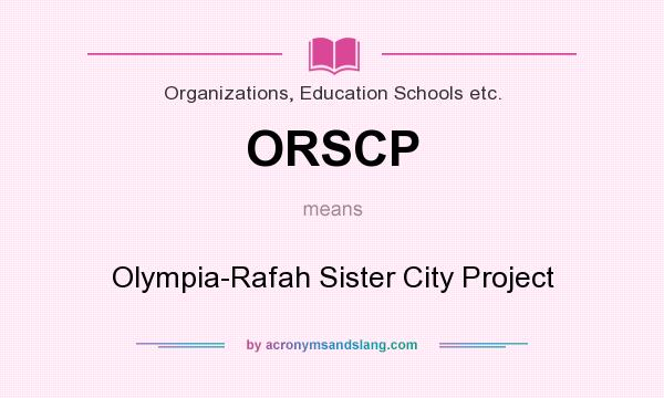 What does ORSCP mean? It stands for Olympia-Rafah Sister City Project