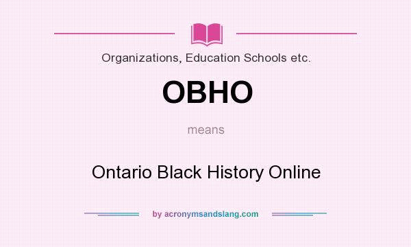 What does OBHO mean? It stands for Ontario Black History Online