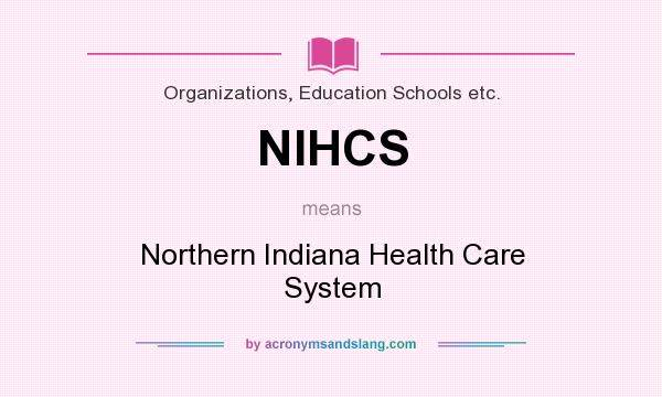 What does NIHCS mean? It stands for Northern Indiana Health Care System