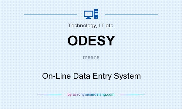 What does ODESY mean? It stands for On-Line Data Entry System