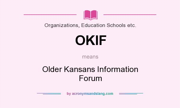 What does OKIF mean? It stands for Older Kansans Information Forum