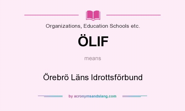 What does ÖLIF mean? It stands for Örebrö Läns Idrottsförbund