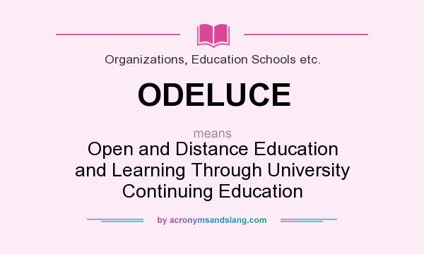 What does ODELUCE mean? It stands for Open and Distance Education and Learning Through University Continuing Education