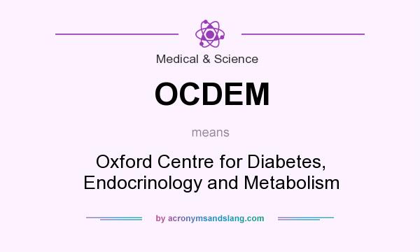 What does OCDEM mean? It stands for Oxford Centre for Diabetes, Endocrinology and Metabolism