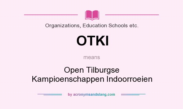 What does OTKI mean? It stands for Open Tilburgse Kampioenschappen Indoorroeien