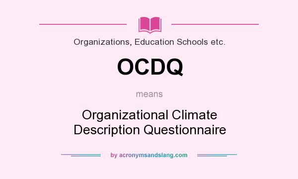 What does OCDQ mean? It stands for Organizational Climate Description Questionnaire