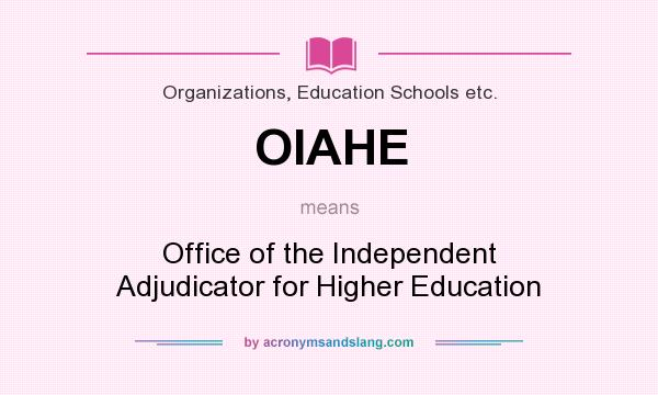What does OIAHE mean? It stands for Office of the Independent Adjudicator for Higher Education