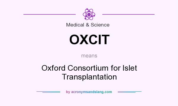 What does OXCIT mean? It stands for Oxford Consortium for Islet Transplantation