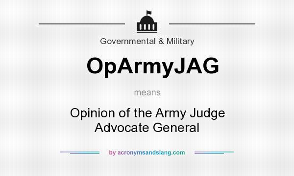 What does OpArmyJAG mean? It stands for Opinion of the Army Judge Advocate General