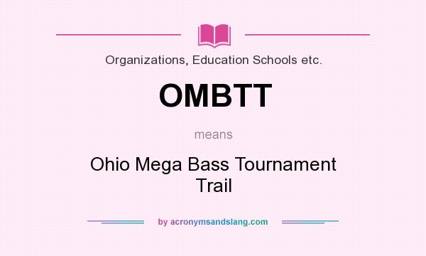 What does OMBTT mean? It stands for Ohio Mega Bass Tournament Trail