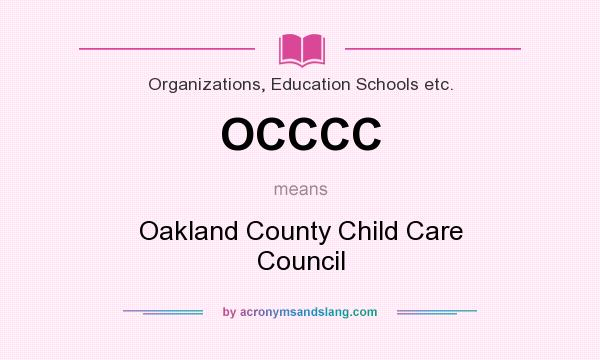 What does OCCCC mean? It stands for Oakland County Child Care Council