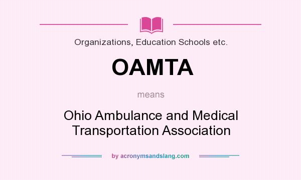 What does OAMTA mean? It stands for Ohio Ambulance and Medical Transportation Association