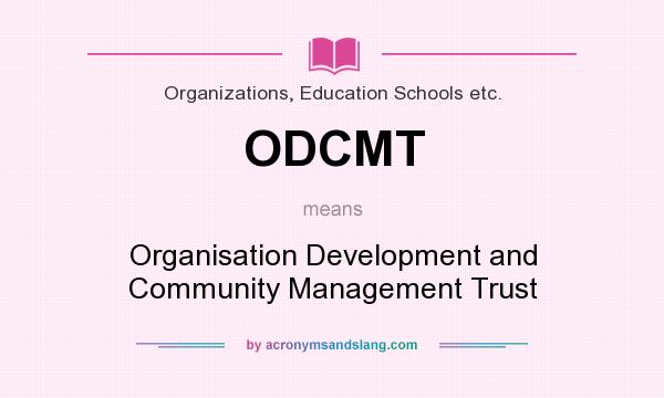 What does ODCMT mean? It stands for Organisation Development and Community Management Trust