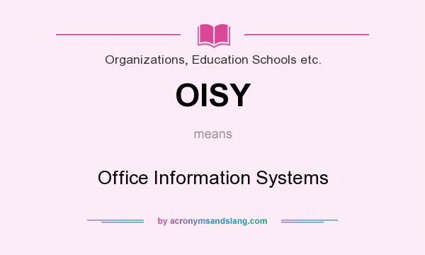What does OISY mean? It stands for Office Information Systems