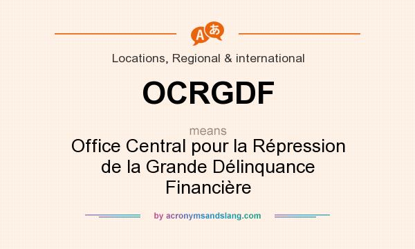 What does OCRGDF mean? It stands for Office Central pour la Répression de la Grande Délinquance Financière