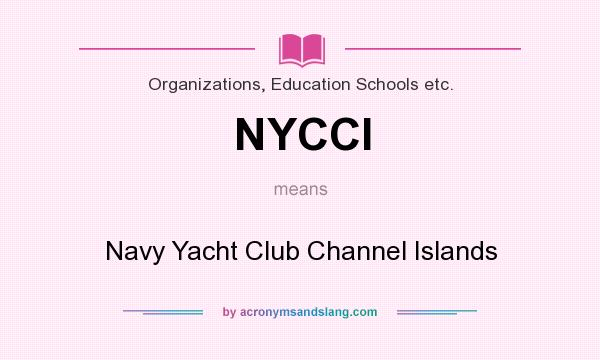 What does NYCCI mean? It stands for Navy Yacht Club Channel Islands