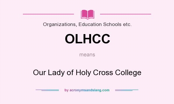 What does OLHCC mean? It stands for Our Lady of Holy Cross College