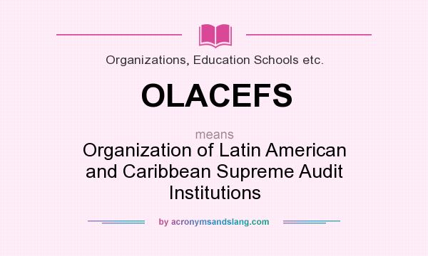 What does OLACEFS mean? It stands for Organization of Latin American and Caribbean Supreme Audit Institutions