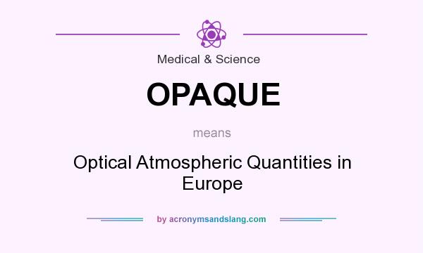 What does OPAQUE mean? It stands for Optical Atmospheric Quantities in Europe