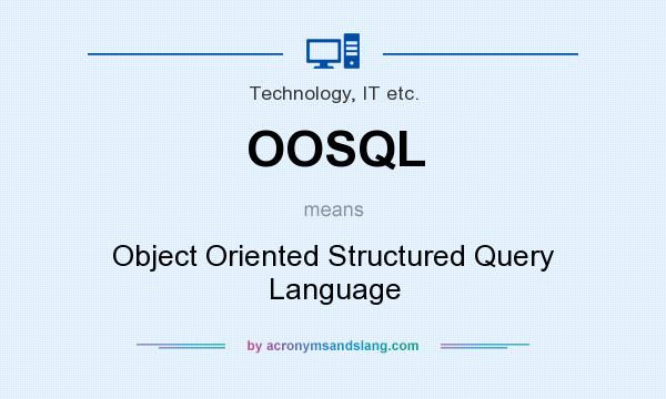 What does OOSQL mean? It stands for Object Oriented Structured Query Language