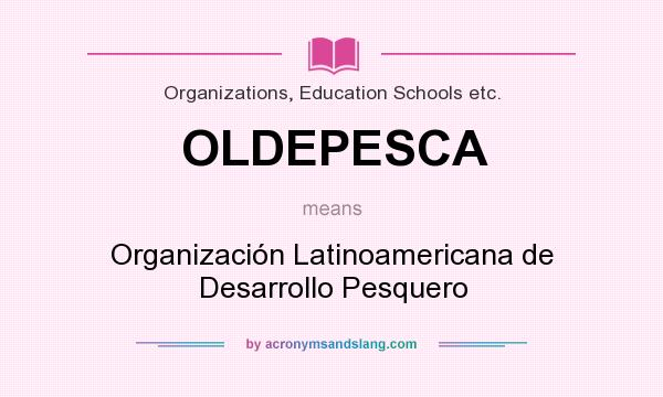 What does OLDEPESCA mean? It stands for Organización Latinoamericana de Desarrollo Pesquero